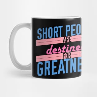 Short People are Destined for Greatness Mug